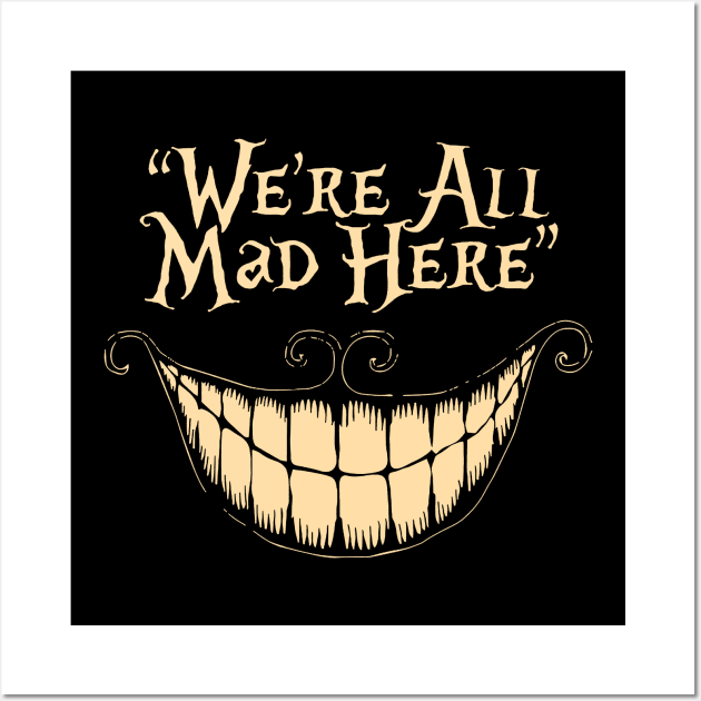 We're All Mad Here Wall Art by yagelv